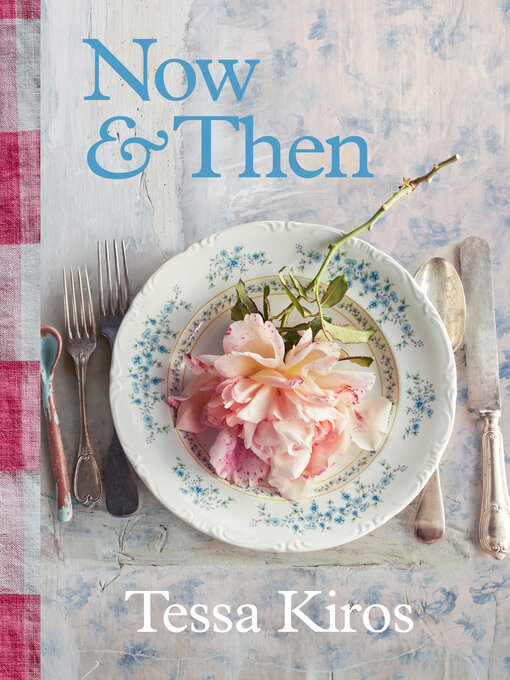 Title details for Now & Then by Tessa Kiros - Available
